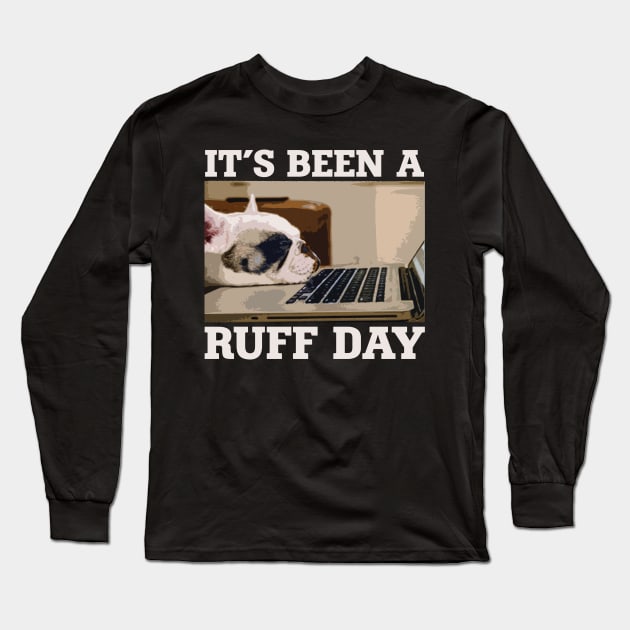 It's Been A Ruff Day Long Sleeve T-Shirt by One Paw Design